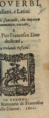 Proverbi Italiani, e Latini : per uso de' fanciulli, che imparan grammatica, raccolti ...