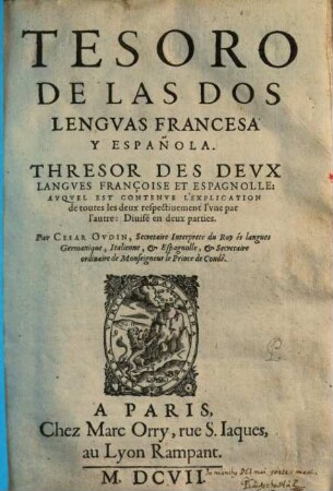 Tesoro de las dos lenguas francesa y espanola : auquel est contenue l'explication de toutes les deux respectivement l'une par l'autre ..., 1. (1607). - ca. 260 S.