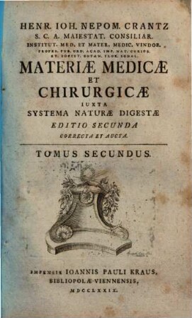 Henr. Ioh. Nepom. Crantz ... Materiae Medicae Et Chirurgicae ... Editio Secunda Correcta Et Aucta : Iuxta Systema Naturae Digesta. 2