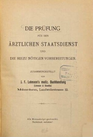 Die Prüfung für den ärztlichen Staatsdienst und die hiezu nötigen Vorbereitungen : Zusammengestellt von J. F. Lehmanns mediz. Buchhandlung