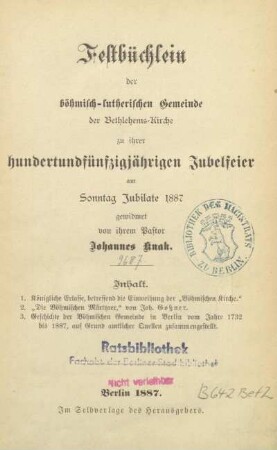 Festbüchlein der böhmisch-lutherischen Gemeinde der Bethlehems-Kirche : zu ihrer hundertundfünfzigjährigen Jubelfeier am Sonntag Jubilate 1887