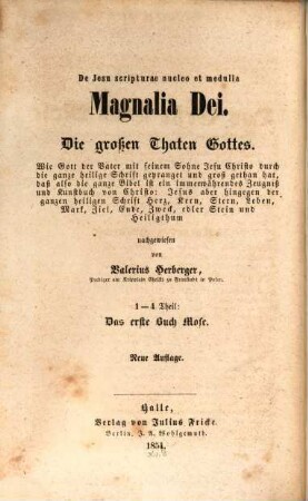 De Jesu scripturae nucleo et medulla : Magnalia Dei ; Die großen Thaten Gottes ; 1 - 4 Theil ; Das erste Buch Mose
