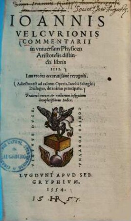 Commentarii in universam physicen Aristotelis : distincti libris IIII. ... Praeterea rerum et verborum insignium locupletissimus index