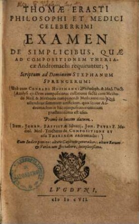 Thomae Erasti Philosophi Et Medici Celeberrimi Examen De Simplicibus Quae, Ad Compositionem Theriacae Andromachi requiruntur ...