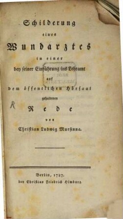 Schilderung eines Wundarztes in einer bey seiner Einführung ins Lehramt auf dem öffentlichen Hörsaal gehaltenen Rede