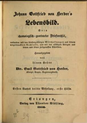Johann Gottfried von Herder's Lebensbild in 6 Bänden : sein chronologisch geordneter Briefwechsel, verbunden mit den hierhergehörigen Mittheilungen aus seinem ungedruckten Nachlasse, und mit den nöthigen Belegen aus seinen und seiner Zeitgenossen Schriften, 1,3,1