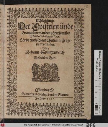 Uthlegginge Der Epistelen unde Evangelien/ van den vörnehmesten Festen dörch dat gantze Jahr : Vör de eintfoldigen Christen in Fragestücke verfathet/ Dörch Johann Spangeberch