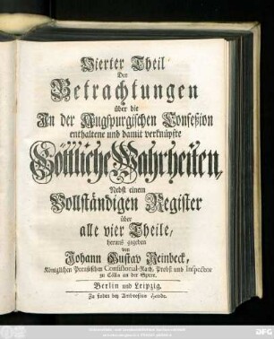 Teil 4: Betrachtungen über die in der Augspurgischen Confeßion enthaltene und damit verknüpfte Göttliche Wahrheiten, welche theils aus vernünftigen Gründen, allesamt aber aus Heiliger Göttlicher Schrift hergeleitet, und zur Ubung in der wahren Gottseeligkeit angewendet werden