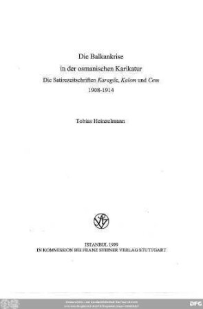 Die Balkankrise in der osmanischen Karikatur : die Satirezeitschriften Karagöz, Kalem und Cem 1908 - 1914