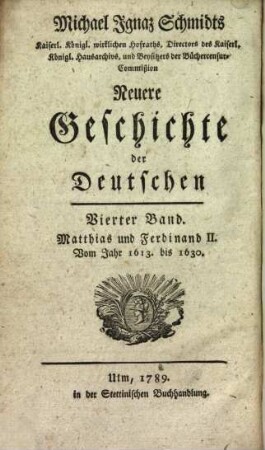Michael Ignaz Schmidts ... Geschichte der Deutschen. 9, Neuere Geschichte der Deutschen ; 4, Matthias und Ferdinand II., vom Jahr 1613 bis 1630