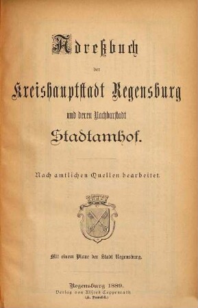 Adreßbuch der Kreishauptstadt Regensburg, der Nachbarstadt Stadtamhof und des Marktes Steinweg. 1889