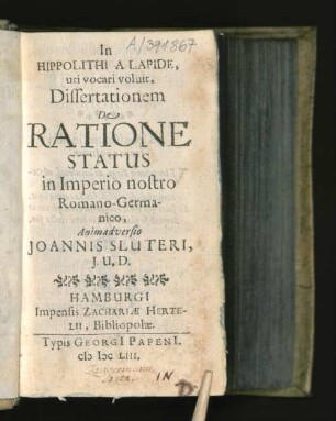 In Hippolithi A Lapide, uti vocari voluit, Dissertationem De Ratione Status in Imperio nostro Romano-Germanico, Animadversio Joannis Sluteri, I.U.D.