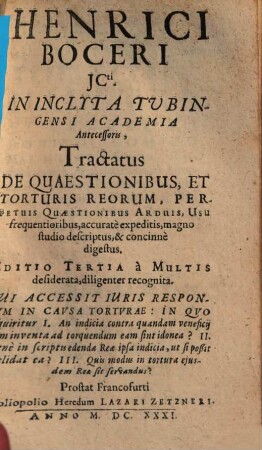Henrici Boceri JCti. In Inclyta Tubingensi Academia Antecessoris, Tractatus De Quaestionibus, Et Torturis Reorum : Perpetuis Quaestionibus Arduis, Usu frequentioribus, accuratè expeditis, magno studio descriptus, & concinnè digestus