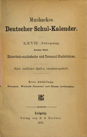 Mushackes deutscher Schul-Kalender. 2. Theil, Historisch-statistische und Personal-Nachrichten. 1. Abtheilung, Preussen, Waldeck-Pyrmont und Elsass-Lothringen, 27,2,1. 1878