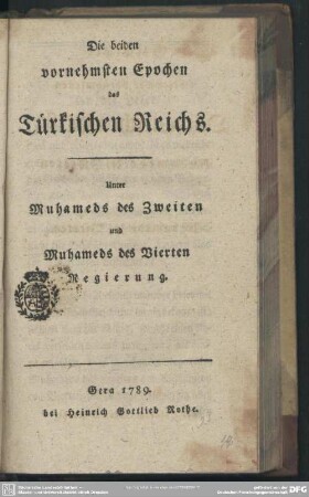 Die beiden vornehmsten Epochen des Türkischen Reichs. Unter Muhameds des Zweiten und Muhameds des Vierten Regierung