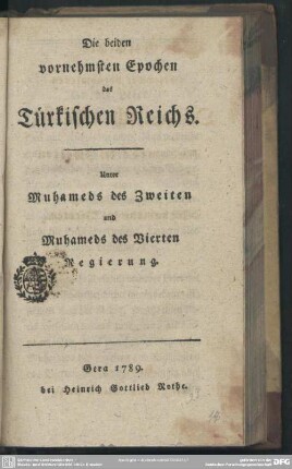 Die beiden vornehmsten Epochen des Türkischen Reichs. Unter Muhameds des Zweiten und Muhameds des Vierten Regierung