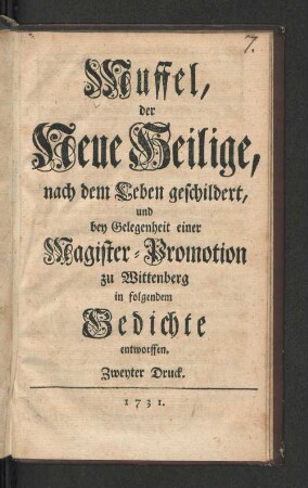 Muffel, der Neue Heilige, nach dem Leben geschildert, und bey Gelegenheit einer Magister-Promotion zu Wittenberg in folgendem Gedichte entworffen