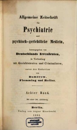 Allgemeine Zeitschrift für Psychiatrie und psychisch-gerichtliche Medizin : hrsg. von Deutschlands Irrenärzten. 8. 1851