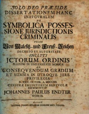 Dissertationem Hanc Inavgvralem De Symbolica Possessione Jurisdictionis Criminalis Vulgo Von Malefitz- und Freyß-Zeichen
