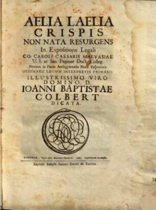 Aelia Laelia Crispis Non Nata Resurgens : Illustrissimo Viro Domino D. Ioanni Baptistae Colbert Dicata