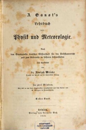 Lehrbuch der Physik und Meteorologie : nach dem Standpunkte deutscher Wissenschaft für den Selbstunterricht und zum Gebrauche an höheren Lehranstalten. 1