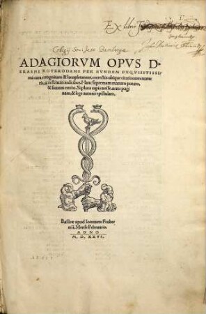 Adagiorum opus : per eundem exquisitissima cura recognitum & locupletatum, correctis ubiqui citationum numeris ac restitutis indicibus