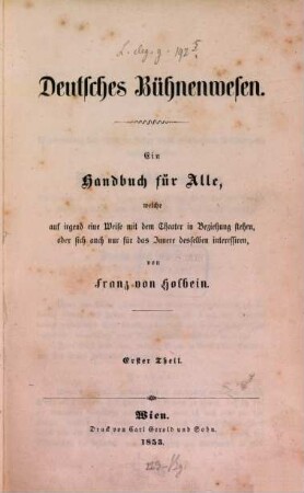 Deutsches Bühnenwesen : ein Handbuch für Alle, welche auf irgend eine Weise mit dem Theater in Beziehung stehen. 1