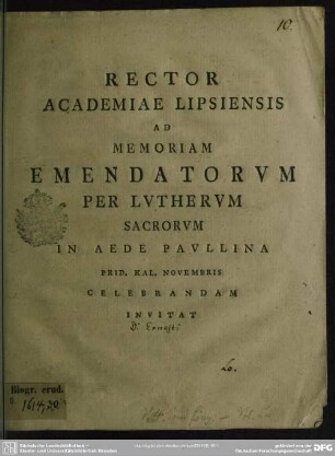 Rector Academiae Lipsiensis Ad Memoriam Emendatorum Per Lutherum Sacrorum In Aede Paullina Prid. Kal. Novembris Celebrandam Invitat : [Am Textende: P. P. die Domin. XXI. p. Trin. a. C. MDCCLXXVI. De Martini Lutheri scientia linguarum]