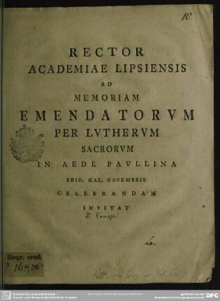 Rector Academiae Lipsiensis Ad Memoriam Emendatorum Per Lutherum Sacrorum In Aede Paullina Prid. Kal. Novembris Celebrandam Invitat : [Am Textende: P. P. die Domin. XXI. p. Trin. a. C. MDCCLXXVI. De Martini Lutheri scientia linguarum]