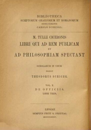 M. Tulli Ciceronis libri qui ad rem publicam et ad philosophiam spectant : Scholarum in usum edidit Thoedor Schiche, X