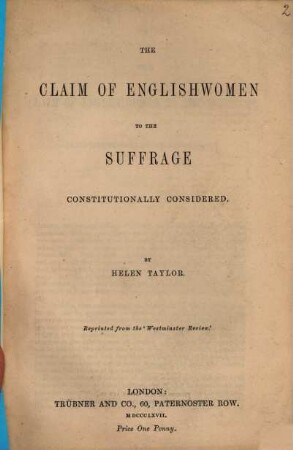 The Claim of Englishwomen to the Suffrage constitutionally considered : Reprinted from the "Westminster Review"