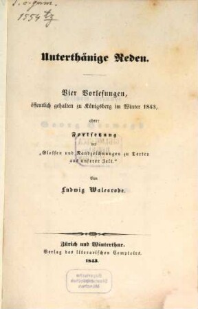 Unterthänige Reden : vier Vorlesungen, öffentlich gehalten zu Königsberg im Winter 1843, oder: Fortsetzung der "Glossen und Randzeichnungen zu Texten aus unserer Zeit"