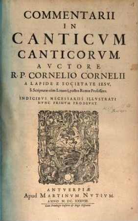 Commentarii In Canticvm Canticorvm : Indicibvs Necessariis Illvstrati, Nvnc Primvm Prodevnt
