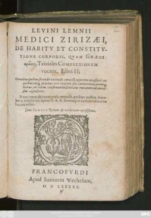 LEVINI LEMNII || MEDICI ZIRIZAEI,|| DE HABITV ET CONSTITV-||TIONE CORPORIS, QVAM GRAECI || krasin, Triuiales COMPLEXIONEM || vocant, Libri II;|| ... Cum INDICE Rerum et verborum copiosißimo.||