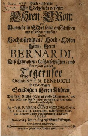 Dritte und letzte mit Edelgestein versetzte Ehren-Cron deß ... Herrn Bernardi, deß ... Closter Tegernsee ... Abbten