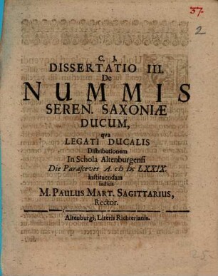 Dissertatio III. de nummis seren. Saxoniae ducum : qua legati ducalis distributionem in schola Altenburgensi ... instituendam indicit M. Paulus Mart. Sagittarius, Rector