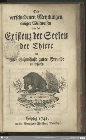 Die verschiedenen Meynungen einiger Weltweisen von der Existenz der Seelen der Thiere in einer Gesellschaft guter Freunde untersucht