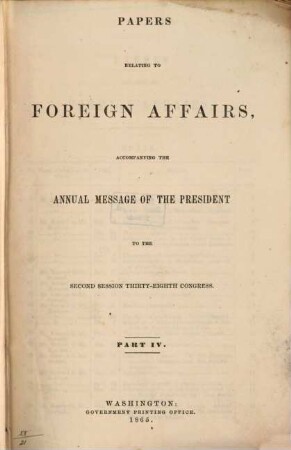 Papers relating to the foreign relations of the United States : transmitted to Congress with the Annual message of the President. 1864/65, Nr. 4