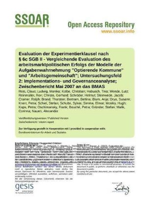Evaluation der Experimentierklausel nach § 6c SGB II - Vergleichende Evaluation des arbeitsmarktpolitischen Erfolgs der Modelle der Aufgabenwahrnehmung "Optierende Kommune" und "Arbeitsgemeinschaft"; Untersuchungsfeld 2: Implementations- und Governanceanalyse; Zwischenbericht Mai 2007 an das BMAS