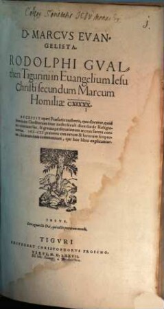 D. Marcvs Evangelista. Rodolphi Gvaltheri Tigurini in Euangelium Iesu Christi secundum Marcum Homiliae CXIXXX : Accessit operi Praefatio authoris ... Indices praeterea tres rerum & locorum scripturae, locorum item communium ...
