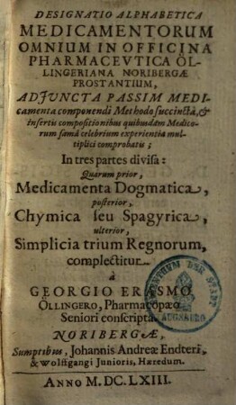 Designatio Alphabetica Medicamentorvm Omnivm In Officina Pharmacevtica Öllingeriana Noribergae Prostantium : adiuncta passim medicamenta componendi methodo succinta ... ; in tres partes divisa