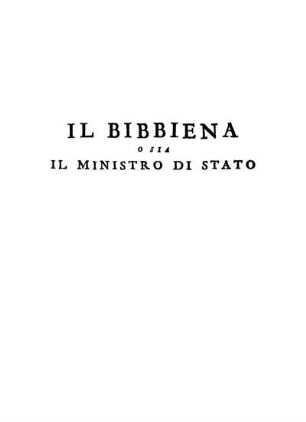 Il Bibbiena, o sia IL Ministro di Stato, delineato nella vita del Cardinale Bernardo Dovizi da Bibbiena