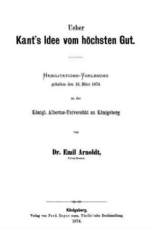 Ueber Kant's Idee vom höchsten Gut : Habilitations-Vorlesung gehalten den 13. März 1874 an der Königl. Albertus-Universität zu Königsberg