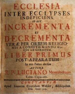 Ecclesia Inter Ecclypses Indeficiens Id Est Incrementa Et Decrementa Verae Per Orbem Religionis A Condito Mundo Usque Ad Christum, 1