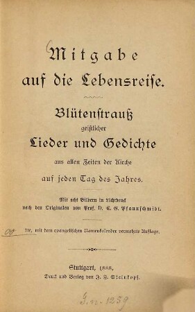 Mitgabe auf die Lebensreise : Blütenstrauß geistlicher Lieder und Gedichte aus allen Zeiten der Kirche auf jeden Tag des Jahres