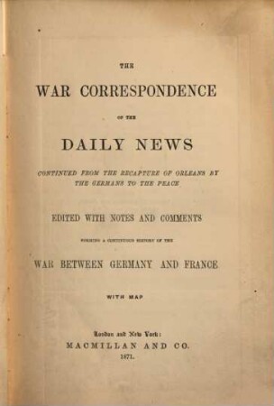 The war correspondence of the Daily News 1870 : ed., with notes and comments forming a continuous history of the war between Germany and France. 2