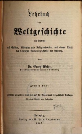 Lehrbuch der Weltgeschichte : mit besonderer Rücksicht auf Cultur, Literatur und Religionswesen und einem Abriß der deutschen Literaturgeschichte als Anhang ; für höhere Schulanstalten und zur Selbstbelehrung, 2