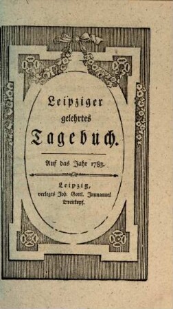 Leipziger gelehrtes Tagebuch : auf das Jahr .... 1783