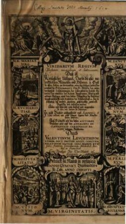 Viridarivm Regivm Illustrium miraculorum et historiacum, Daß ist, Koniglicher Lustgart : Darin die aller vortrefflichsten Miraculn und Historien, so Gott Zu allen Zeiten, an berümbten orten, bey heiligen Sachen ... Zur bestettigung deß wahren glaubens, großmachtig gewirckt ... ; In acht Bücher außgetheilt mit Argumentis et Notis erkleret, und etlich schonen figuren und Kupfferstücken illustrirt