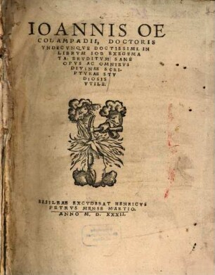 Ioannis Oecolampadii ... In Librvm Iob Exegemata : Ervditvm sane Opvs Ac Omnibvs Divinae Scriptvrae Stvdiosis Vtile